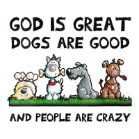 Womens God Is Great Dogs Are Good And People Are Crazy V Neck T Shirt Youth Sweatshirt | Artistshot