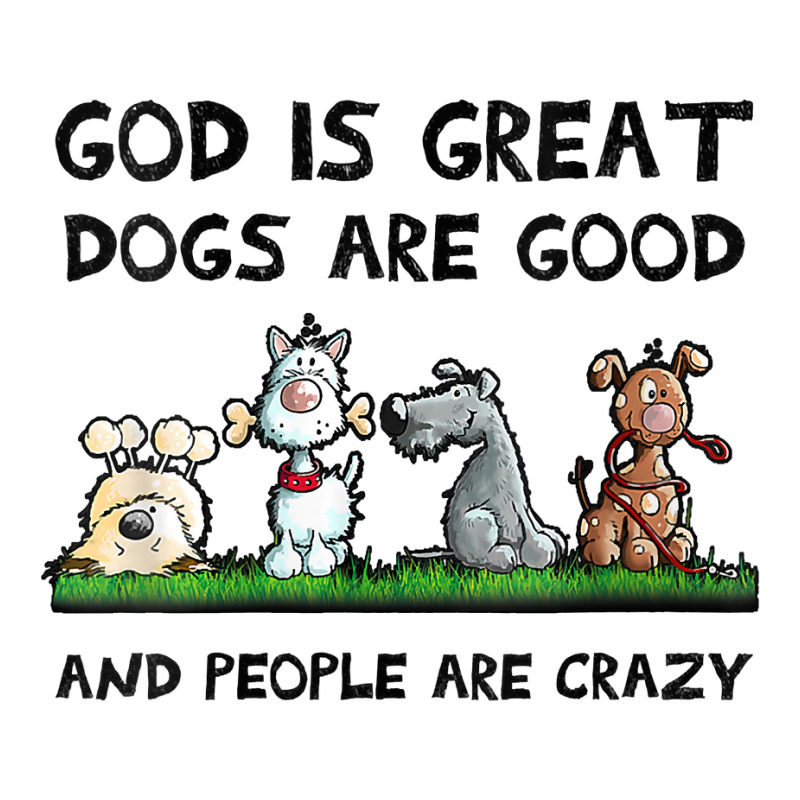 Womens God Is Great Dogs Are Good And People Are Crazy V Neck T Shirt Youth Sweatshirt | Artistshot