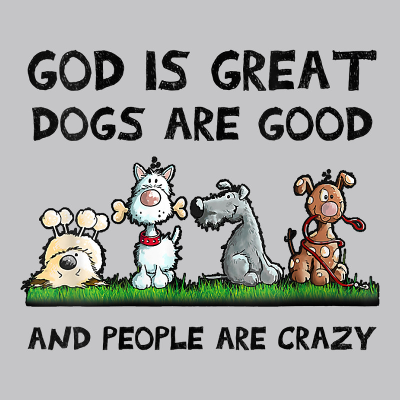 Womens God Is Great Dogs Are Good And People Are Crazy V Neck T Shirt Baby Bodysuit | Artistshot