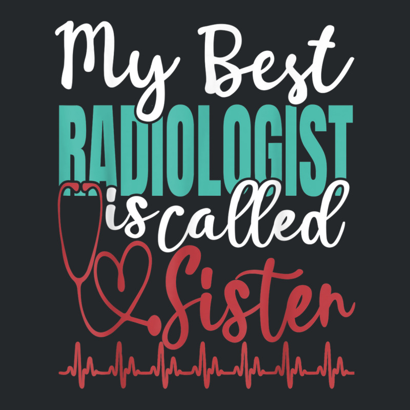 My Best Radiologist Is Called Sister Funny Doctor Quote Crewneck Sweatshirt by Hulk | Artistshot