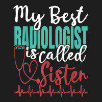 My Best Radiologist Is Called Sister Funny Doctor Quote Classic T-shirt | Artistshot