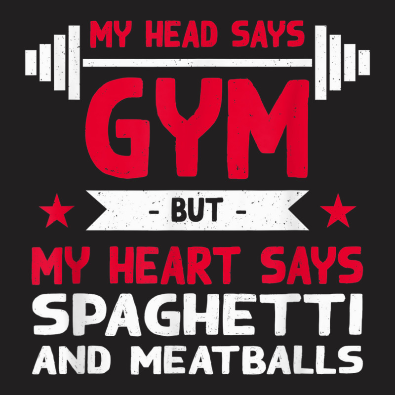 My Heart Says Spaghetti And Meatballs Funny Workout Humor T-Shirt by Scarlets | Artistshot