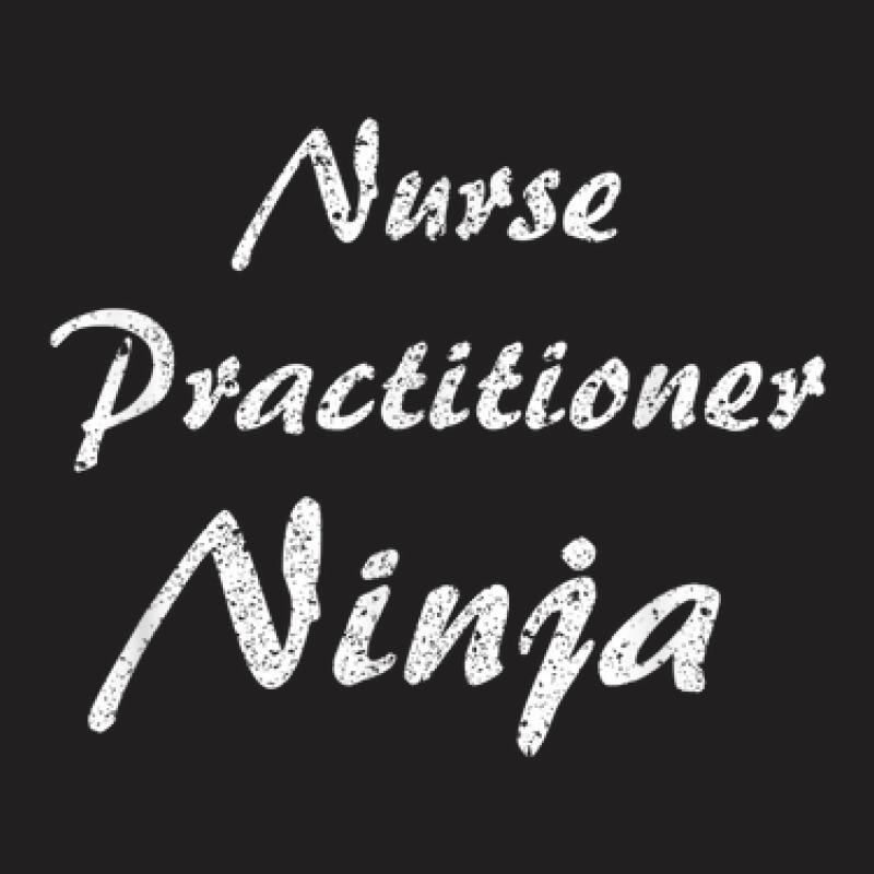 Nurse Practitioner Tshirt Job Occupation Funny Work Title T-Shirt by Blimpie | Artistshot