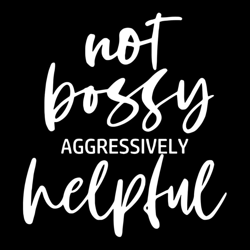 I’m Not Bossy I’m Aggressively Helpful Funny Quote Boss Gift Sweat Cropped Sweater by cm-arts | Artistshot