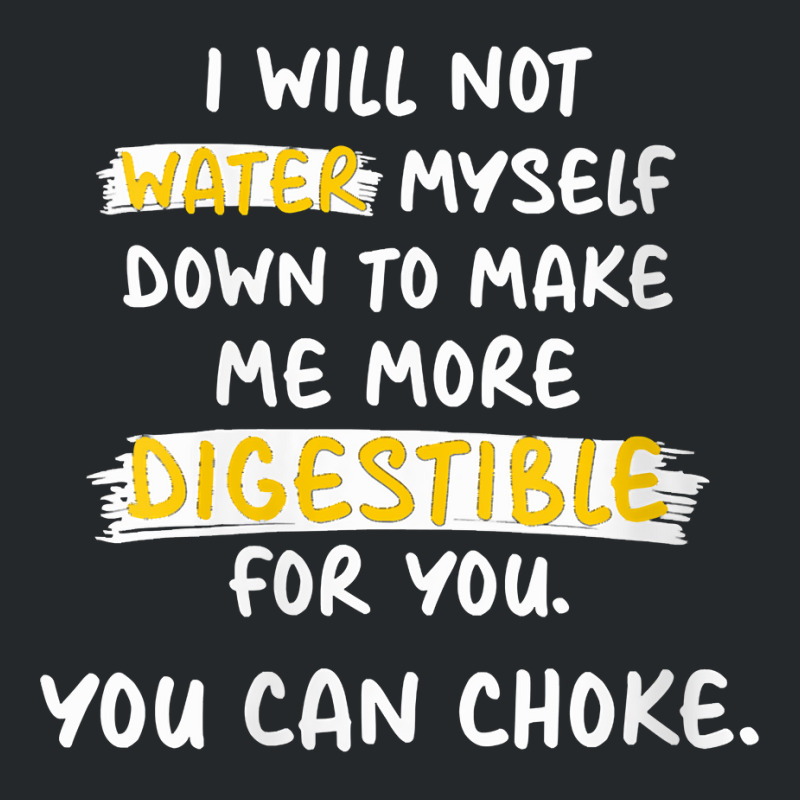 Womens I Will Not Water Myself Down To Make Me More Digestible V Neck Crewneck Sweatshirt by cm-arts | Artistshot