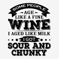 Some People Age Like A Fine Wine I Aged Like Milk I Got Sour T Shirt Baby Beanies | Artistshot