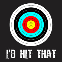 I'd Hit That Archery Shooting Target Funny T-shirt | Artistshot