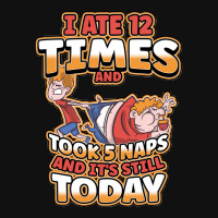 I Ate 12 Times And Took 5 Naps And Its Still Today Sarcastic Sweatshir Iphone 13 Pro Max Case | Artistshot