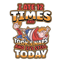 I Ate 12 Times And Took 5 Naps And Its Still Today Sarcastic Sweatshir Sticker | Artistshot