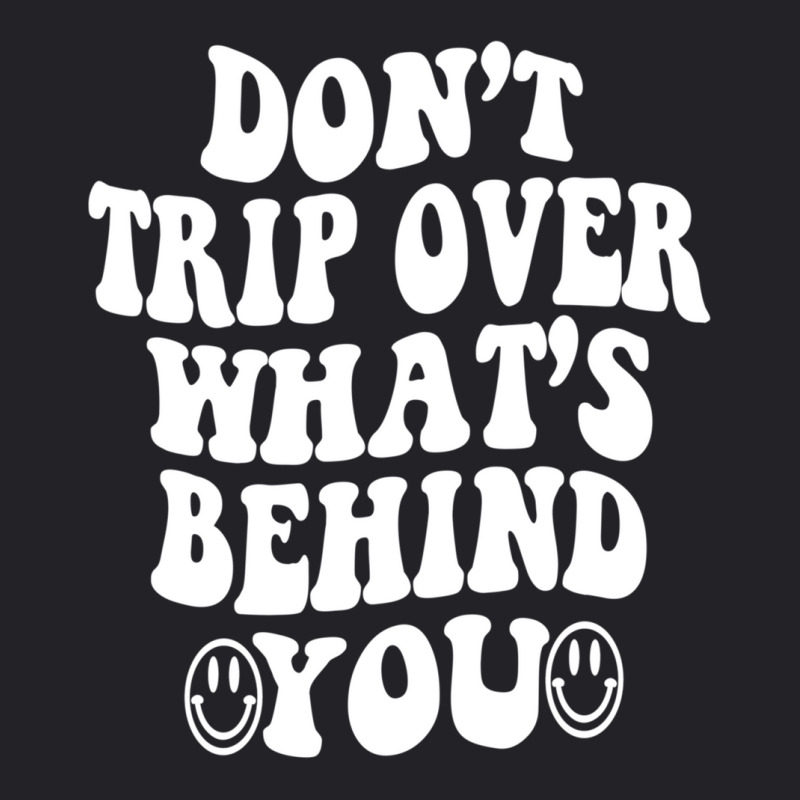 Don't Trip Over What's Behind You , Quotes Trendy Aesthetic Pullover H Youth Tee | Artistshot