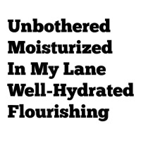 Unbothered Moisturized In My Lane Well Hydrated Flourishing T Shirt Crewneck Sweatshirt | Artistshot