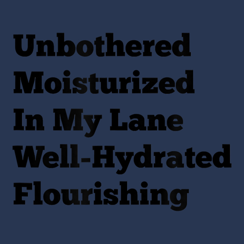 Unbothered Moisturized In My Lane Well Hydrated Flourishing T Shirt Men Denim Jacket by cm-arts | Artistshot