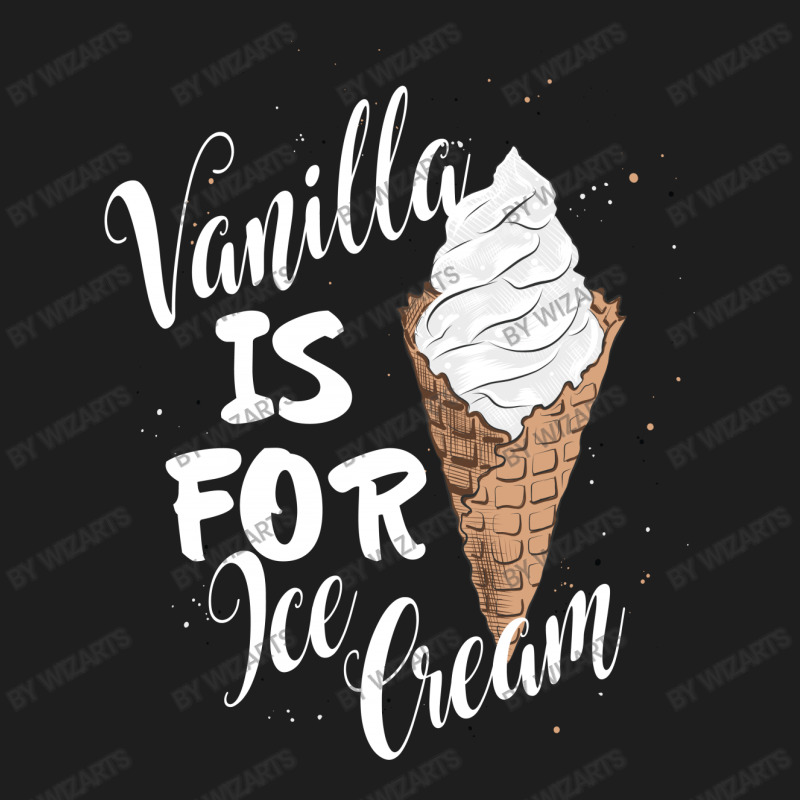 Vanilla Is For Ice Cream Classic T-shirt | Artistshot
