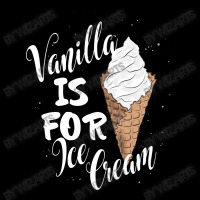 Vanilla Is For Ice Cream Zipper Hoodie | Artistshot