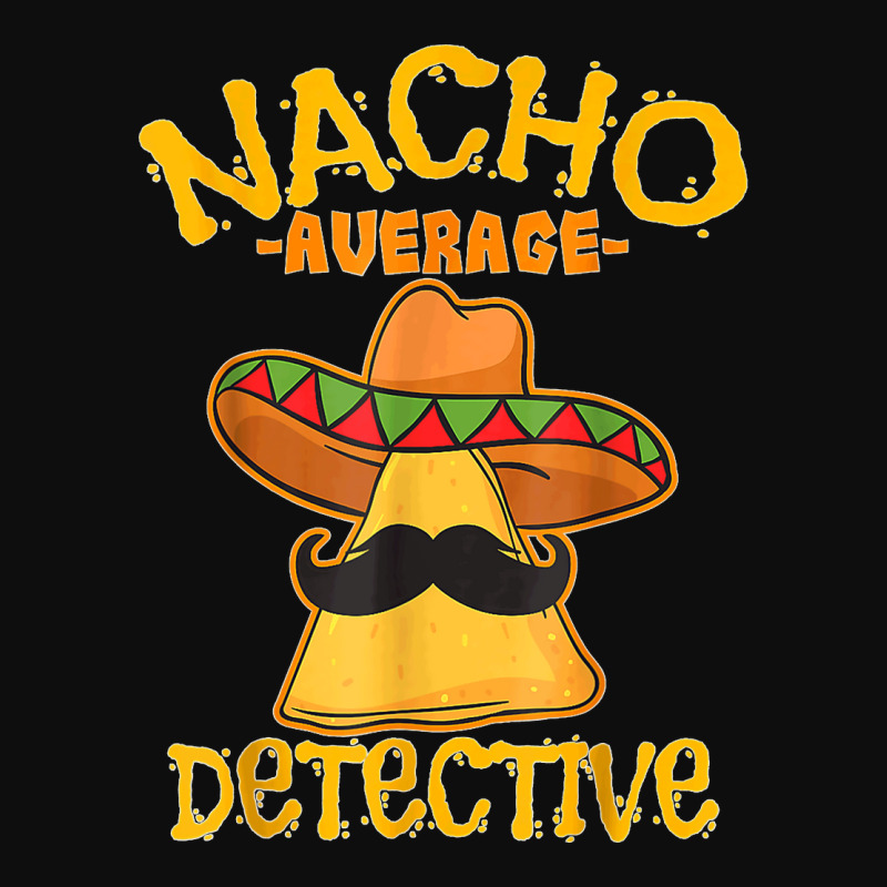 Nacho Average Detective Investigator Informer Cinco De Mayo T Shirt Crop Top by DonnaLee | Artistshot