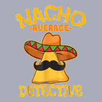 Nacho Average Detective Investigator Informer Cinco De Mayo T Shirt Tank Dress | Artistshot