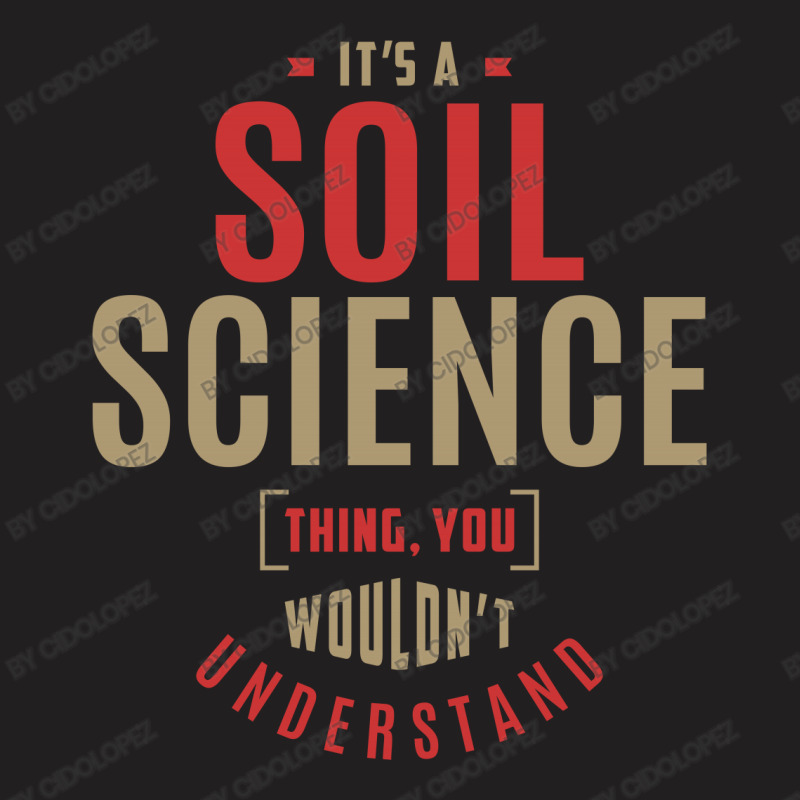 It's A Soil Science Thing T-Shirt by cidolopez | Artistshot