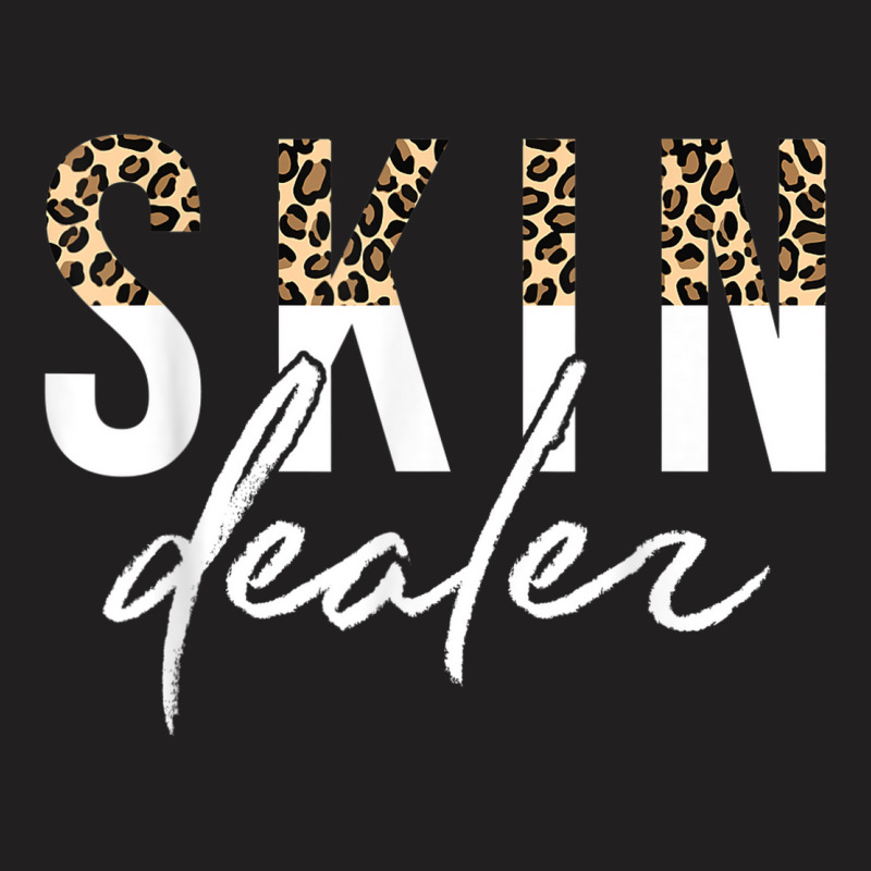 Skin Dealer Skin Esthetician Leopard Skin Dealer T-shirt | Artistshot