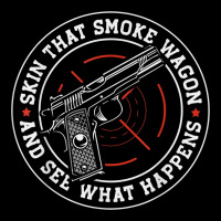 Skin That Smoke Wagon And See What Happens Zipper Hoodie | Artistshot