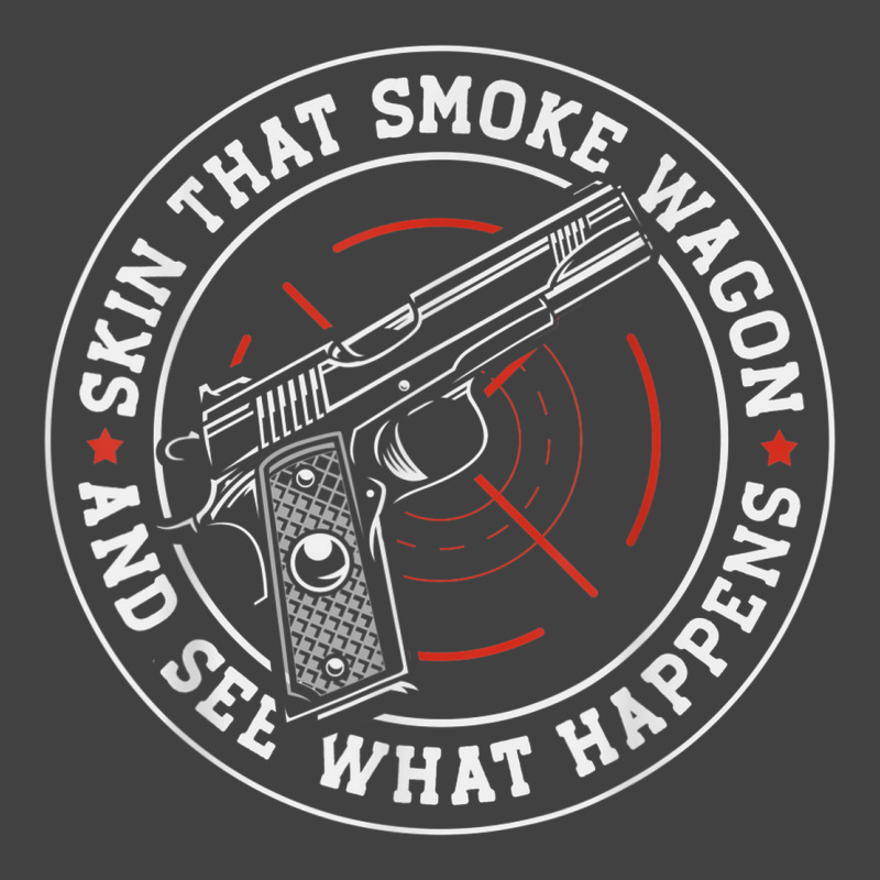 Skin That Smoke Wagon And See What Happens Vintage T-shirt | Artistshot