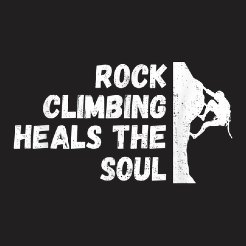 Rock Climbing Heals The Soul Bouldering Mountain Climbing T-shirt | Artistshot