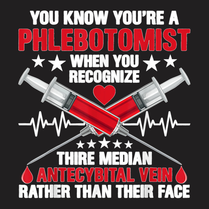 You Know You Are A Phlebotomist Syringes Phlebotomy Novelty T Shirt T-shirt | Artistshot