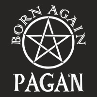 Born Again Pagan T Shirt T Shirt Ladies Fitted T-shirt | Artistshot