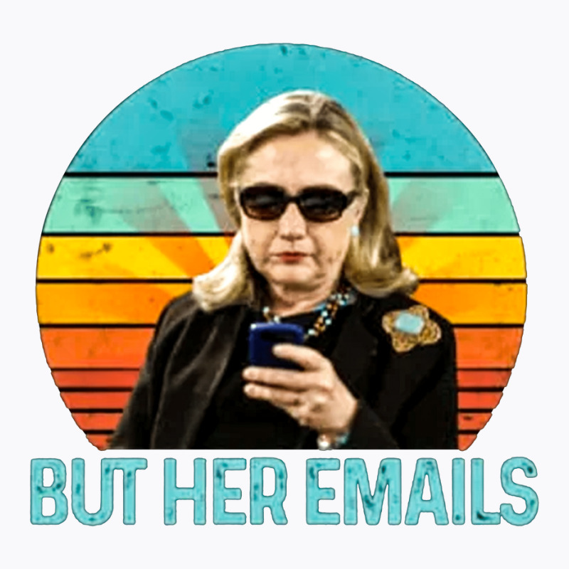 But Her Emails, But Her Email, The But Her Emails, But, Her, Emails, B T-shirt | Artistshot