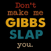 Don't Make Me Gibbs Slap You Shirt, Csi Tee, Gibbs Slap Tee T Shirt Toddler Sweatshirt | Artistshot