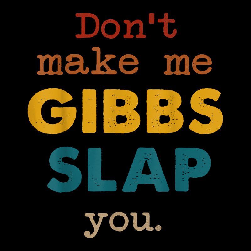 Don't Make Me Gibbs Slap You Shirt, Csi Tee, Gibbs Slap Tee T Shirt Toddler Sweatshirt | Artistshot