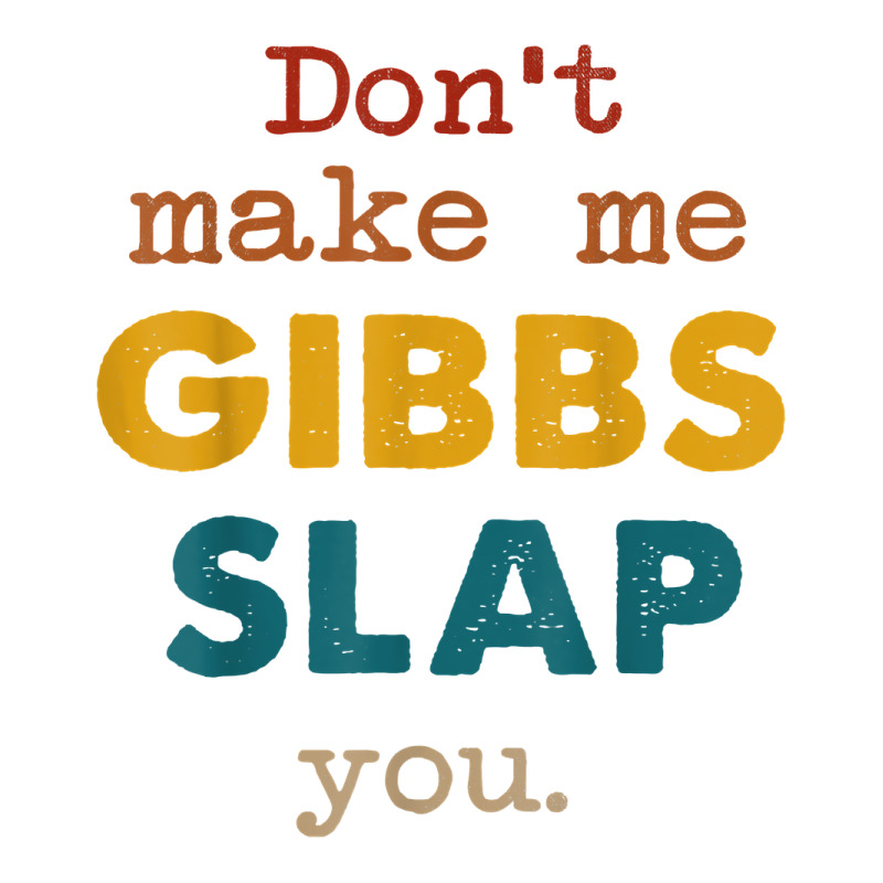 Don't Make Me Gibbs Slap You Shirt, Csi Tee, Gibbs Slap Tee T Shirt Youth Tee | Artistshot