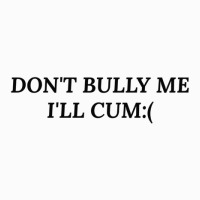 Dont Bully Me Ill Cum Coffee Mug | Artistshot