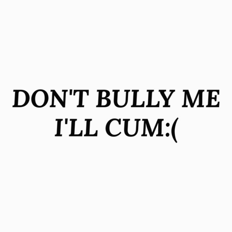 Dont Bully Me Ill Cum Coffee Mug | Artistshot