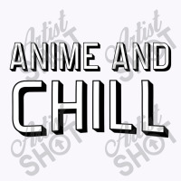 Anime And Chill   Anime Tank Top | Artistshot