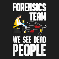 Forensic Science Investigator   Forensic Scientist T Shirt Classic T-shirt | Artistshot