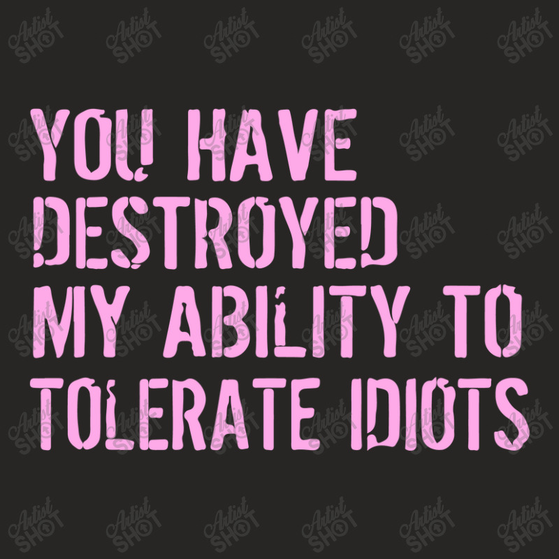 Destroyed Ability Tolerate Idiots Ladies Fitted T-Shirt by liodraart | Artistshot