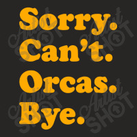 Sorry Can't Orcas Bye Ladies Fitted T-shirt | Artistshot