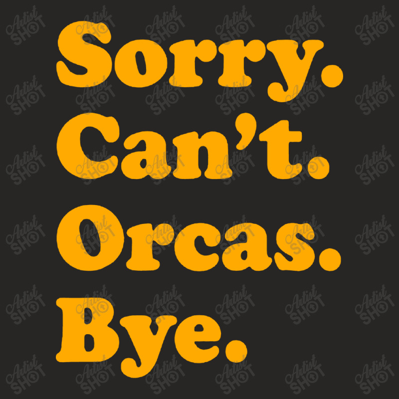 Sorry Can't Orcas Bye Ladies Fitted T-Shirt by Melia art | Artistshot