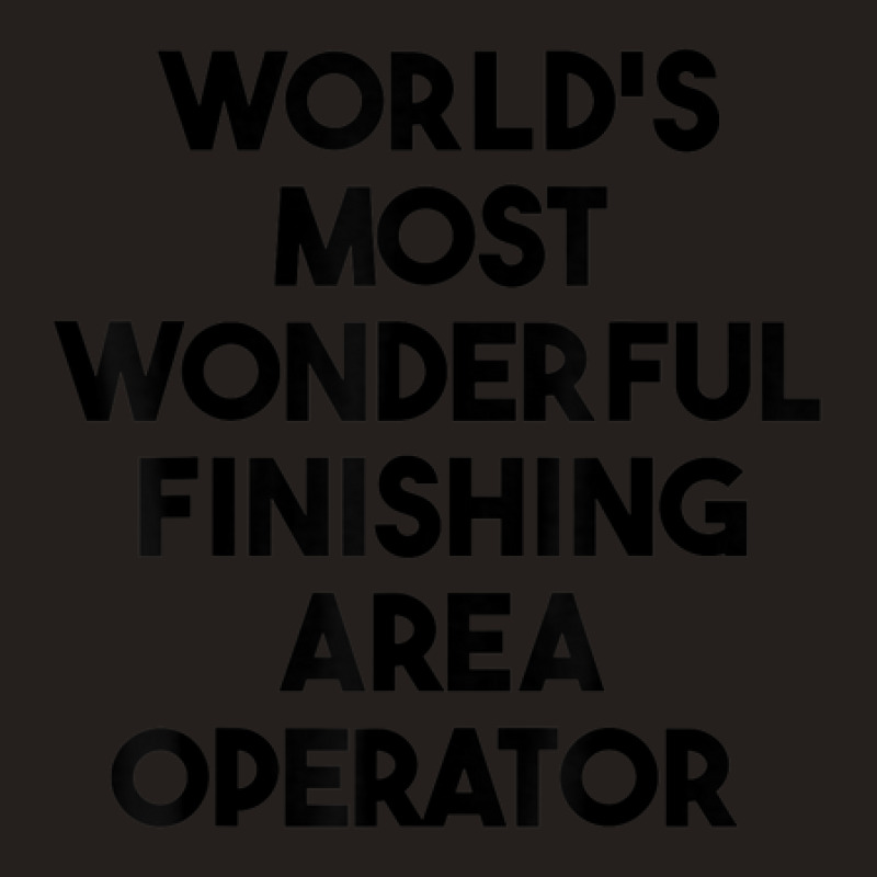 World's Most Wonderful Finishing Area Operator Tank Top | Artistshot