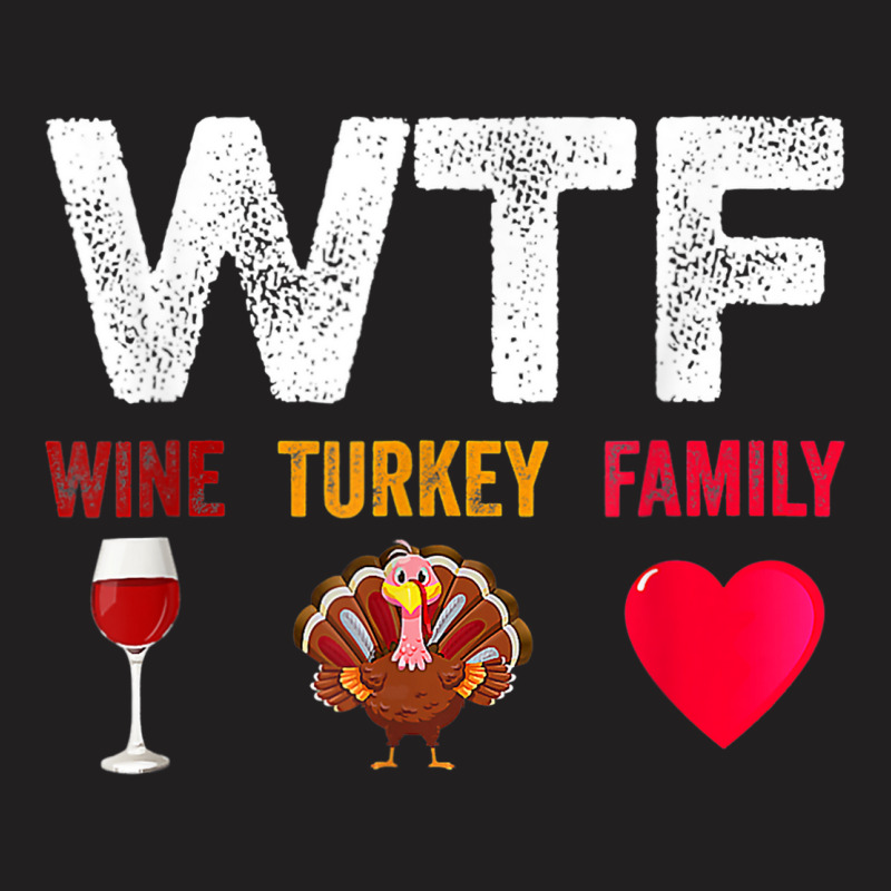 Wtf Wine Turkey Family Shirt Funny Thanksgiving Day T-shirt | Artistshot