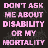 Don't Ask Me About Disability Tank Top | Artistshot