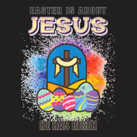 Easter Is About Jesus He Has Risen Easter Day Awesome Cute T Shirt Cop T-shirt | Artistshot