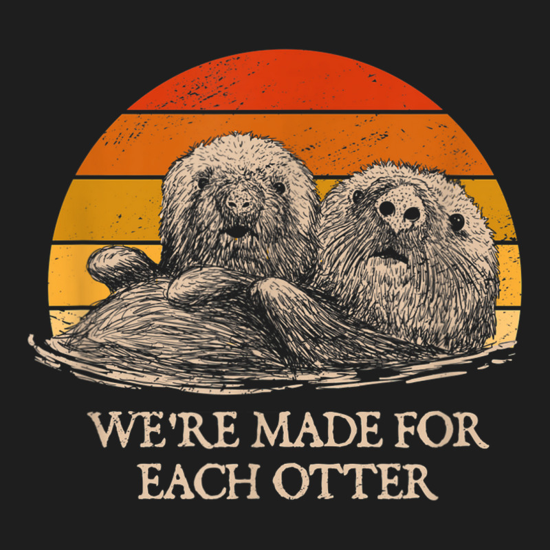 We're Made For Each Otter Dad Jokes Otter Lover Punchline Classic T-shirt | Artistshot