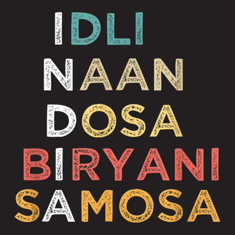 Indian Food Lovers Idli Naan Dosa Biryani Samosa T Shirt T-Shirt by cm-arts | Artistshot