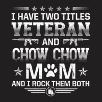 Veteran And Chow Chow Mom Funny Dog Lover Humor Pets T-shirt | Artistshot