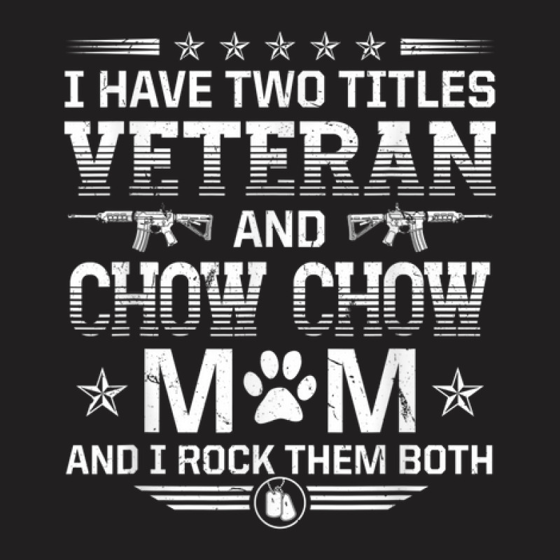 Veteran And Chow Chow Mom Funny Dog Lover Humor Pets T-shirt | Artistshot