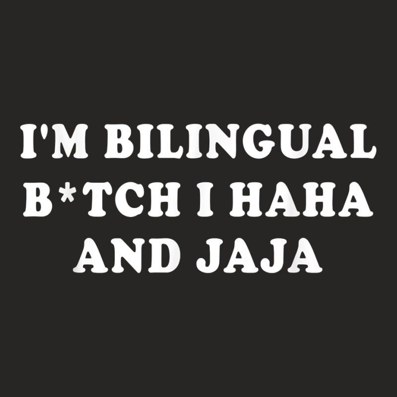 I'm Bilingual Btch I Haha And Jaja Apparel T Shirt Ladies Fitted T-Shirt by nurselrveigelcci | Artistshot