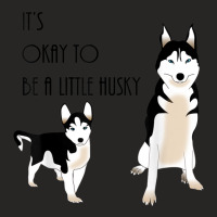 Siberian Husky, Its Okay To Be A Little Husky Puppy T Shirt Ladies Fitted T-shirt | Artistshot