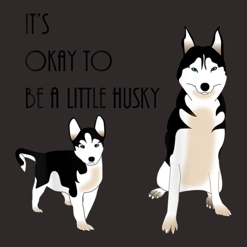 Siberian Husky, Its Okay To Be A Little Husky Puppy T Shirt Racerback Tank by cm-arts | Artistshot