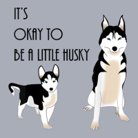 Siberian Husky, Its Okay To Be A Little Husky Puppy T Shirt Tank Dress | Artistshot